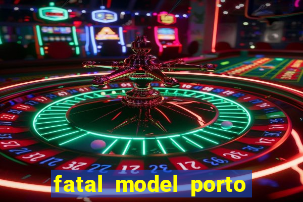 fatal model porto belo sc